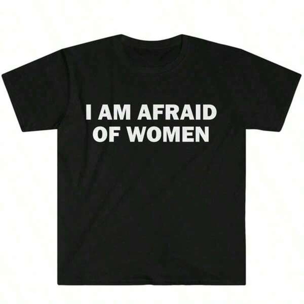 I Am Afraid Of Women T-Shirt H - Italy Fashion Street 评论和价格